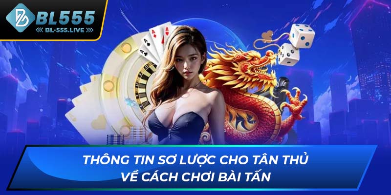 Thông tin sơ lược cho tân thủ về cách chơi bài tấn