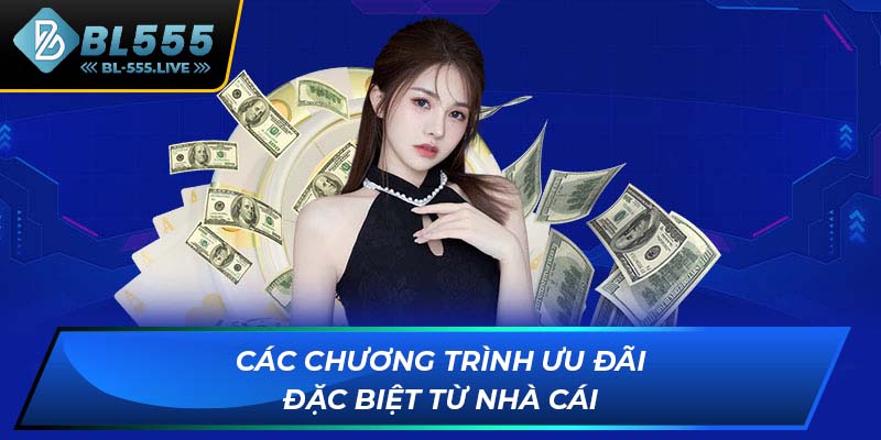 Các chương trình ưu đãi đặc biệt từ nhà cái