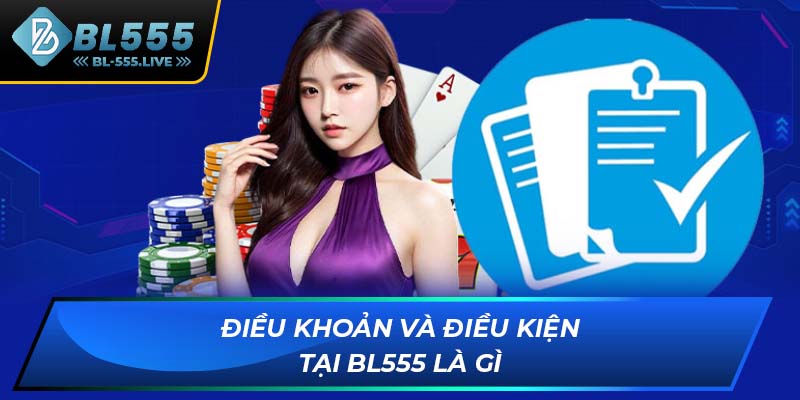 Điều khoản và điều kiện tại BL555 là gì