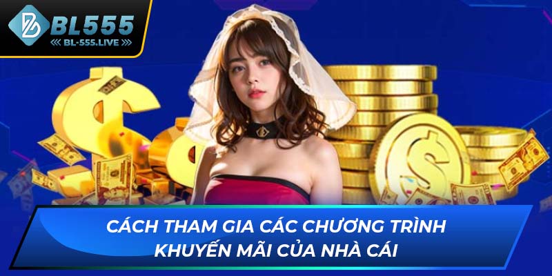 Cách tham gia các chương trình khuyến mãi của nhà cái