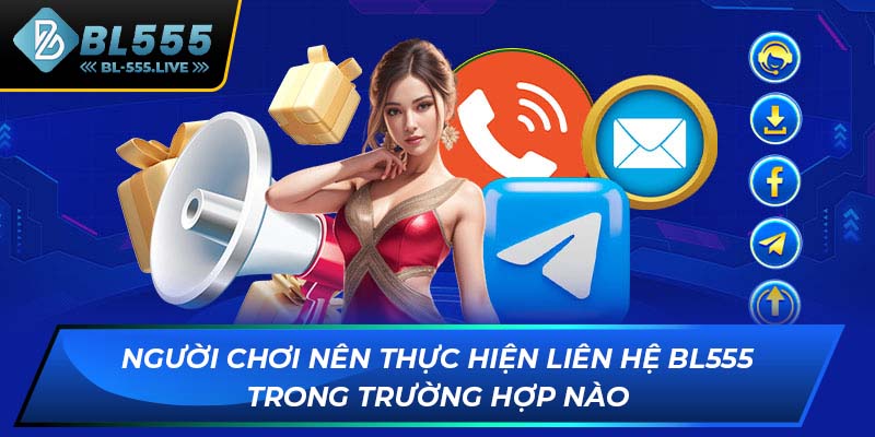 Người chơi nên thực hiện liên hệ BL555 trong trường hợp nào