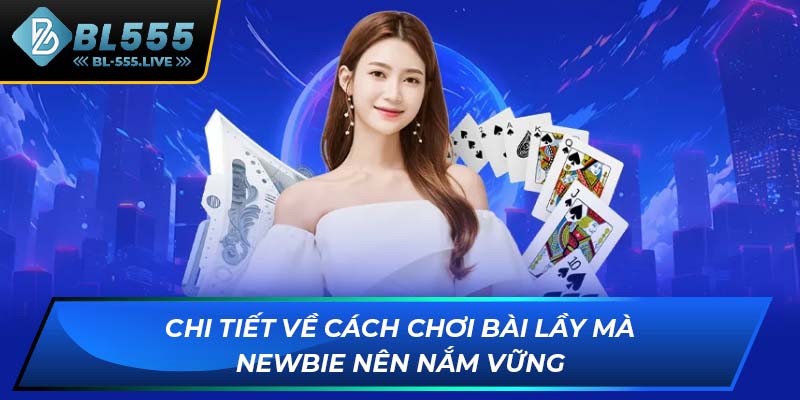 Chi tiết về cách chơi bài lầy mà newbie nên nắm vững