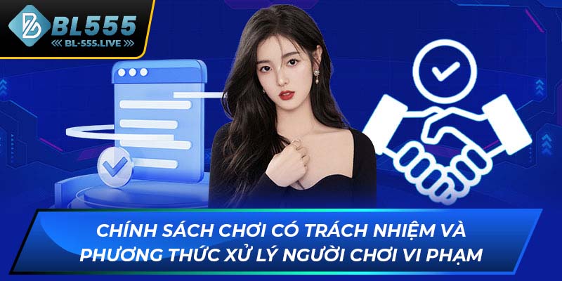 Chính sách chơi có trách nhiệm và phương thức xử lý người chơi vi phạm