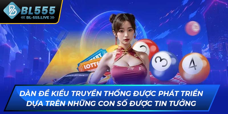 Dàn đề kiểu truyền thống được phát triển dựa trên những con số được tin tưởng
