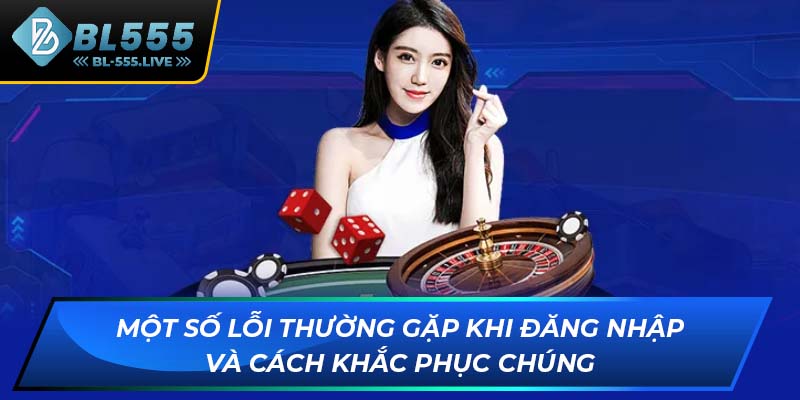 Một số lỗi thường gặp khi đăng nhập và cách khắc phục chúng