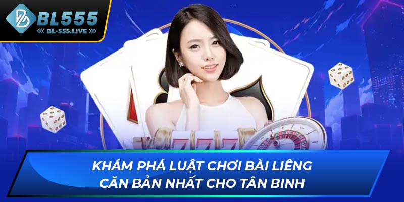 Khám phá luật chơi bài liêng căn bản nhất cho tân binh