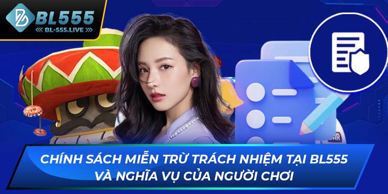 Chính sách miễn trừ trách nhiệm tại BL555 và nghĩa vụ của người chơi