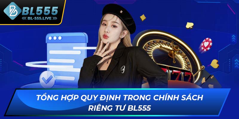 Tổng hợp quy định trong chính sách riêng tư BL555