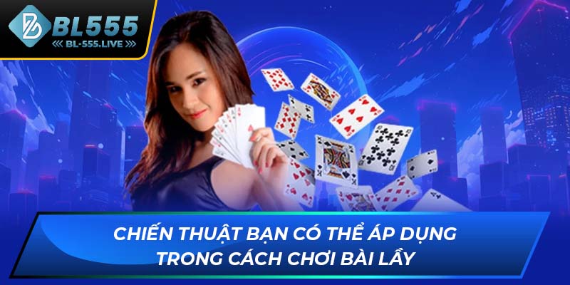Chiến thuật bạn có thể áp dụng trong cách chơi bài lầy