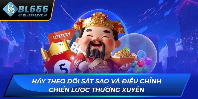 Hãy theo dõi sát sao và điều chỉnh chiến lược thường xuyên