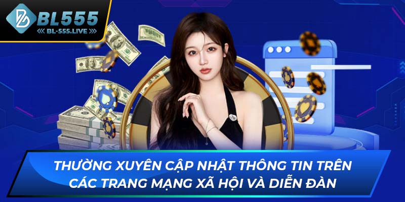 Thường xuyên cập nhật thông tin trên các trang mạng xã hội và diễn đàn