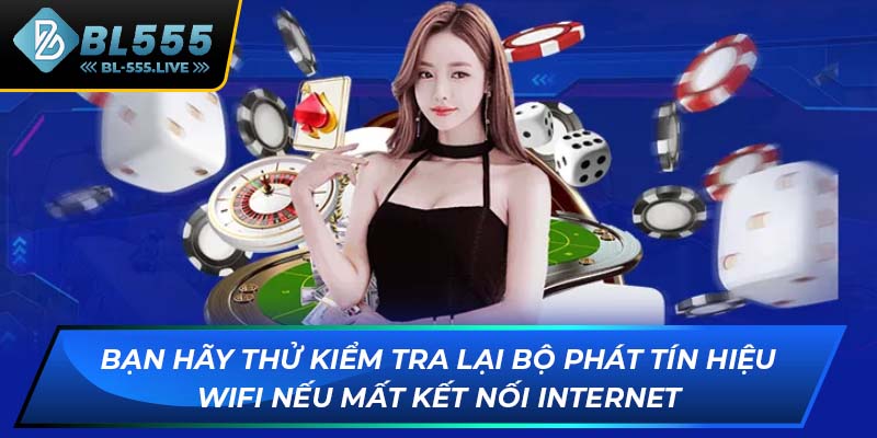 Bạn hãy thử kiểm tra lại bộ phát tín hiệu wifi nếu mất kết nối internet