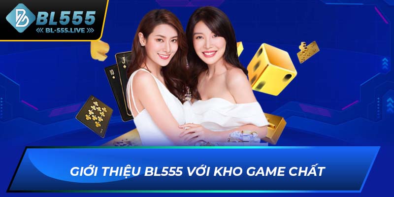 Giới thiệu BL555 với kho game chất