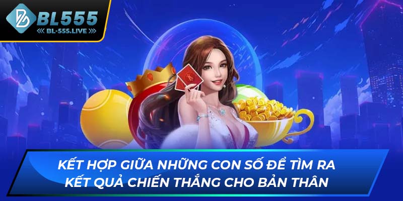Kết hợp giữa những con số để tìm ra kết quả chiến thắng cho bản thân